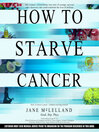 Cover image for How to Starve Cancer...without starving yourself